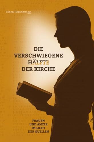 Die verschwiegene Hälfte der Kirche: Frauen und Ämter im Licht der Quellen