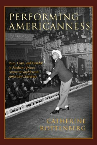 Performing Americanness: Race, Class, and Gender in Modern African-American and Jewish-American Literature