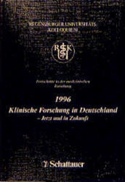 Klinische Forschung in Deutschland: Jetzt und in Zukunft. April 1996. (Regensburger Universitäts-Kolloquien)