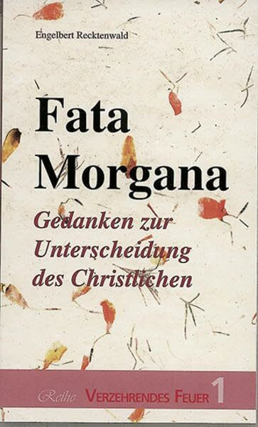 Fata Morgana: Gedanken zur Unterscheidung des Christlichen (Verzehrendes Feuer)