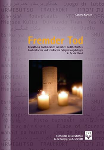 Fremder Tod: Bestattung muslimischer, jüdischer, buddhistischer, hinduistischer und yezidischer Religionsangehöriger in Deutschland