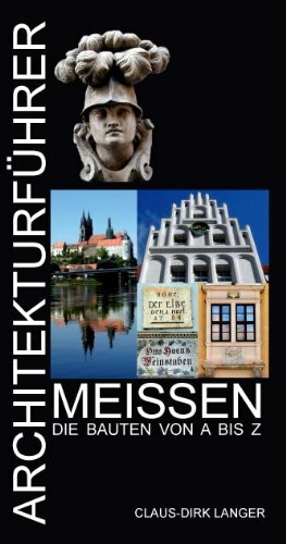Architekturführer Meißen: Die Bauten von A bis Z