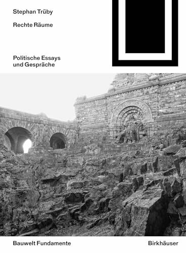 Rechte Räume: Politische Essays und Gespräche (Bauwelt Fundamente, 169)