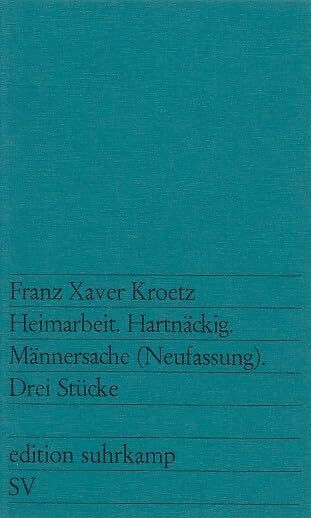 Heimarbeit. Hartnäckig. Männersache: Drei Stücke (edition suhrkamp)
