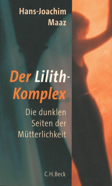 Der Lilith-Komplex: Die dunklen Seiten der Mütterlichkeit