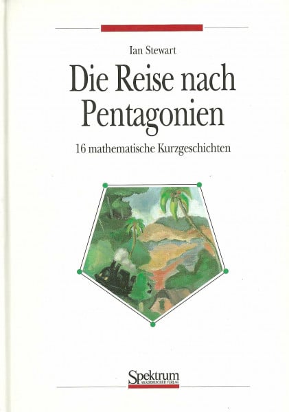 Die Reise nach Pentagonien: 16 mathematische Kurzgeschichten