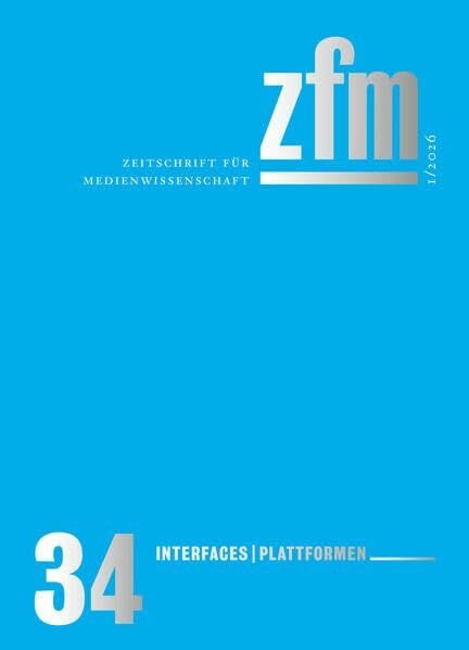 Zeitschrift für Medienwissenschaft 34: Jg. 18, Heft 1/2026: Interfaces/Plattformen (ZfM - Zeitschrift für Medienwissenschaft)
