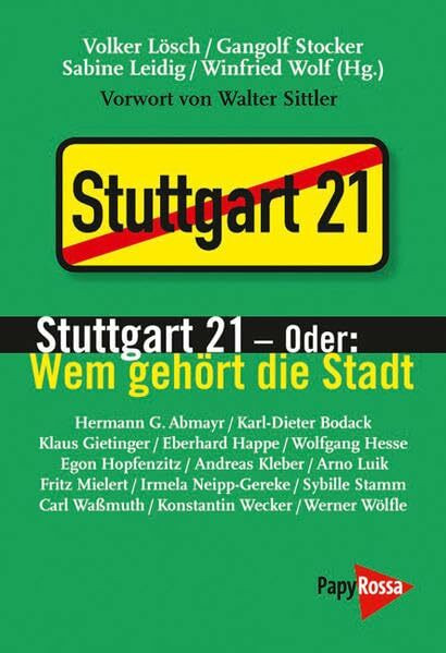 Stuttgart 21 – oder: Wem gehört die Stadt: Vorw. v. Walter Sittler. Beiträge von: Hermann G. Abmayr, Klaus Gietinger, Eberhard Happe, Wolfgang Hesse, (Neue Kleine Bibliothek)