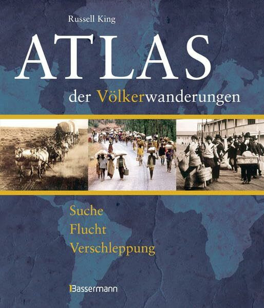 Atlas der Völkerwanderungen: Suche, Flucht, Verschleppung, Vertreibung