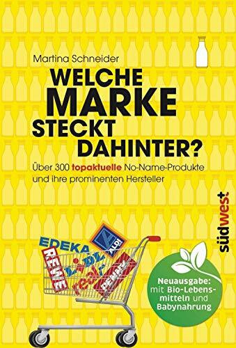 Welche Marke steckt dahinter?: Über 300 topaktuelle No-Name-Produkte und ihre prominenten Hersteller