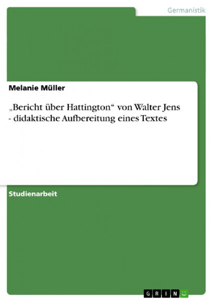 ¿Bericht über Hattington¿ von Walter Jens - didaktische Aufbereitung eines Textes