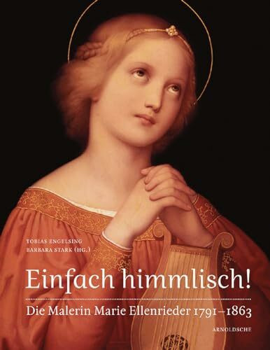Einfach himmlisch! Die Malerin Marie Ellenrieder 1791-1863