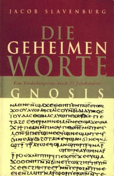 Die geheimen Worte: Gnosis: Eine Entdeckungsreise durch 25 Jahrhunderte Gnosis