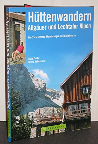 Hüttenwandern in den Allgäuer und Lechtaler Alpen: 35 Ziele für Geniesser und Entdecker