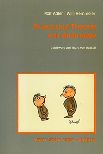 Praxis und Theorie der Anamnese. Der Zugang zu den biologischen, psychischen und sozialen Aspekten des Kranken