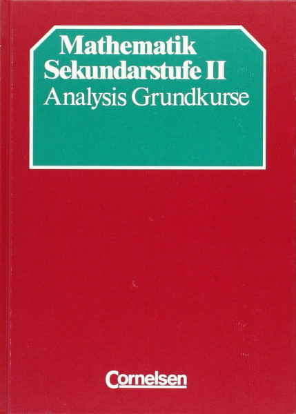 Mathematik Gymnasiale Oberstufe - Alte allgemeine Ausgabe: Mathematik Sekundarstufe II, Analysis Grundkurse, Neubearbeitung