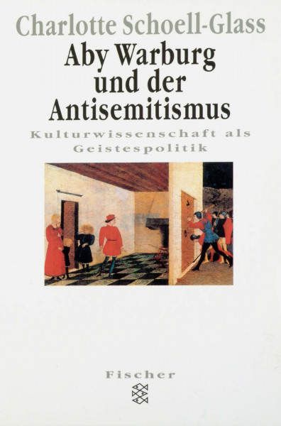 Aby Warburg und der Antisemitismus: Kulturwissenschaft als Geistespolitik (Fischer Wissenschaft)