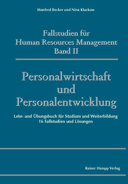 Fallstudien für Human Resources Management: Band II: Personalwirtschaft und Personalentwicklung. Lehr- und Übungsbuch für Studium und Weiterbildung. 16 Fallstudien und Lösungen