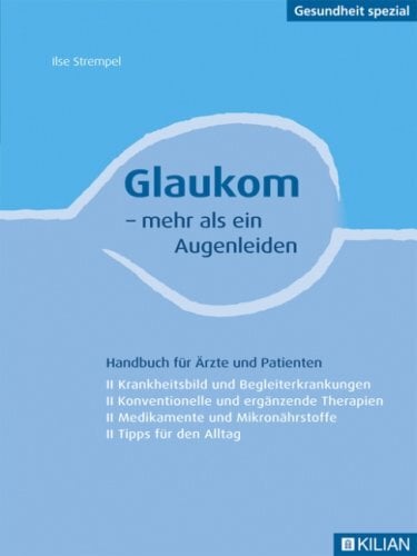 Glaukom - mehr als ein Augenleiden: Handbuch für Ärzte und Patienten (Krankheitsbild und Begleiterkrankungen - Konventionelle und ergänzende Therapien ...... Glaukom - mehr als ein Augenleiden: Handbuch für Ärzte und Patienten (Krankheitsbild und Begleiterkrankungen - Konventionelle und ergänzende Therapien ... und Mikronährstoffe - Tipps für den Alltag)