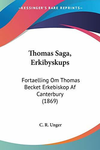 Thomas Saga, Erkibyskups: Fortaelling Om Thomas Becket Erkebiskop Af Canterbury (1869)