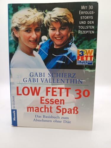 Low Fat 30. Essen macht Spaß. Das Basisbuch zum Abnehmen ohne Diät.