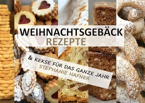 Weihnachtsgebäck Rezepte: & Kekse für das ganze Jahr