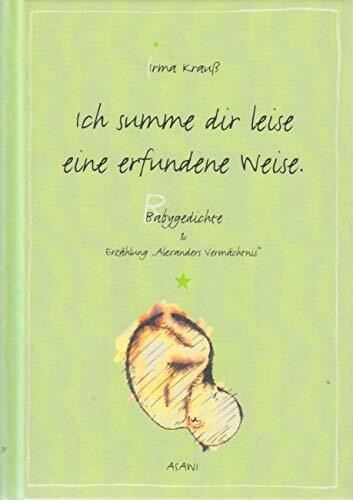 Ich summe dir leise eine erfundene Weise - Babygedichte & Erzählung "Alexanders Vermächtnis"