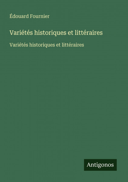 Variétés historiques et littéraires: Variétés historiques et littéraires