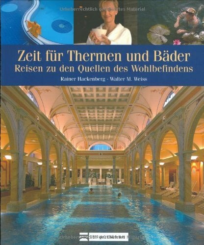 Zeit für Thermen und Bäder: Reisen zu den Quellen des Wohlbefindens Zeit für Thermen und Bäder: Reisen zu den Quellen des Wohlbefindens