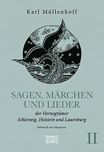 Sagen, Märchen und Lieder der Herzogtümer Schleswig, Holstein und Lauenburg. Band II: liebevoll neu illustriert