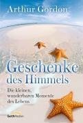 Geschenke des Himmels: Die kleinen, wunderbaren Momente des Lebens