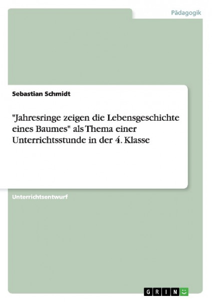 "Jahresringe zeigen die Lebensgeschichte eines Baumes" als Thema einer Unterrichtsstunde in der 4. K