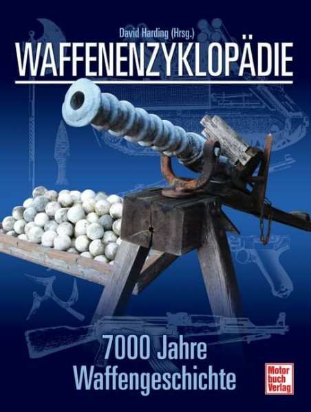 Waffenenzyklopädie: 7000 Jahre Waffengeschichte // Reprint der 1. Auflage