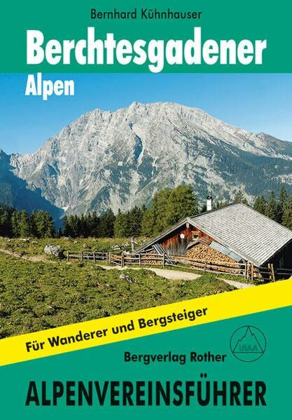 Berchtesgadener Alpen: Alpenvereinsführer. Für Wanderer und Bergsteiger.