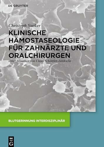 Klinische Hämostaseologie für Zahnärzte und Oralchirurgen (Blutgerinnung interdisziplinär)