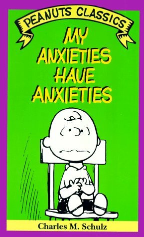 My Anxieties Have Anxieties (Peanuts Classics)