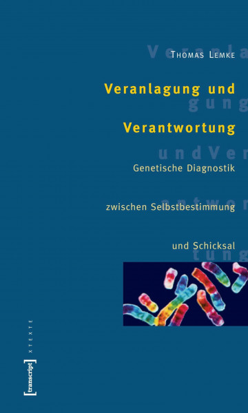 Veranlagung und Verantwortung: Genetische Diagnostik zwischen Selbstbestimmung und Schicksal (X-Texte zu Kultur und Gesellschaft)