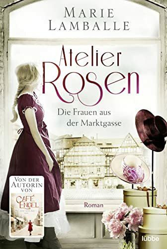 Lübbe Atelier Rosen, Die Frauen Aus Der Marktgasse. Roman