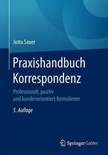 Praxishandbuch Korrespondenz: Professionell, positiv und kundenorientiert formulieren
