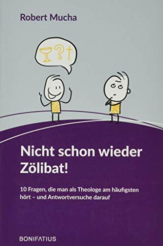 Nicht schon wieder Zölibat!: 10 Fragen, die man als Theologe am häufigsten hört - und Antwortversuche darauf