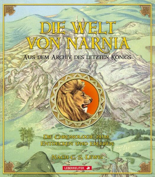 Die Welt von Narnia: Die Chronologie zum Entdecken und Erleben
