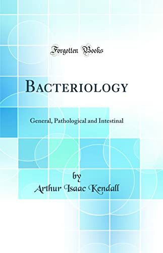 Bacteriology: General, Pathological and Intestinal (Classic Reprint)