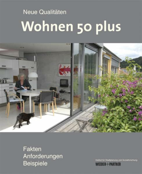 Wohnen 50 plus: Neue Qualitäten - Fakten - Anforderungen - Beispiele