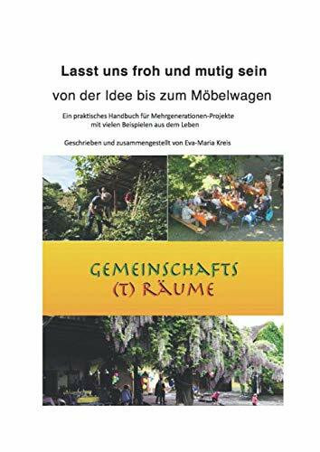 Lasst uns froh und mutig sein - von der Idee bis zum Möbelwagen: Ein praktisches Handbuch für Mehrgenerationen-Projekte mit vielen Beispielen aus dem Leben