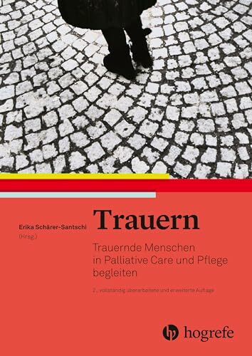 Trauern: Trauernde Menschen in Palliative Care und Pflege begleiten