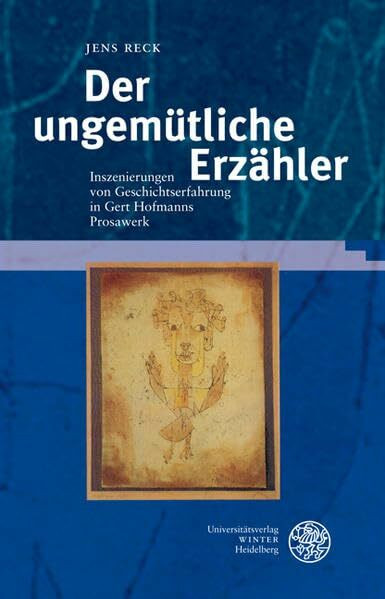 Der ungemütliche Erzähler: Inszenierungen von Geschichtserfahrung in Gert Hofmanns Prosawerk (Germanisch Romanische Monatsschrift: Beihefte)
