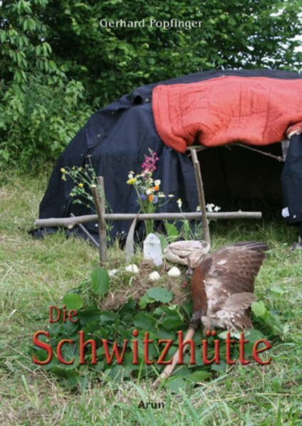 Die Schwitzhütte: Herkunft, Bau und Ritual