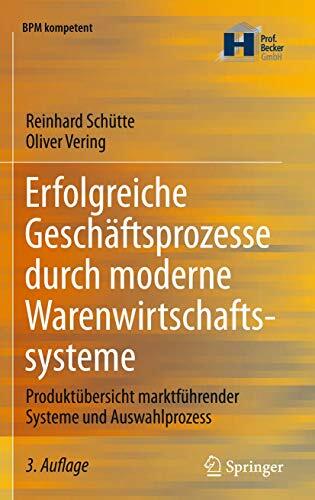 Erfolgreiche Geschäftsprozesse durch moderne Warenwirtschaftssysteme: Produktübersicht marktführender Systeme und Auswahlprozess (BPM kompetent) Erfolgreiche Geschäftsprozesse durch moderne Warenwirtschaftssysteme: Produktübersicht marktführender Systeme und Auswahlprozess (BPM kompetent)
