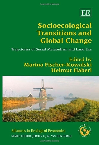 Socioecological Transitions and Global Change: Trajectories of Social Metabolism and Land Use (Advances in Ecological Economics Series)