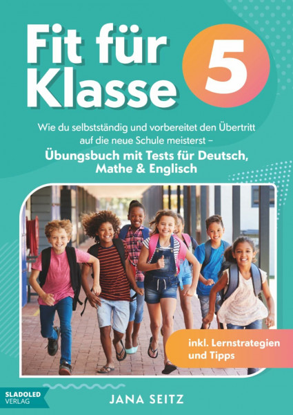 Fit für Klasse 5: Wie du selbstständig und vorbereitet den Übertritt auf die neue Schule meisterst - Übungsbuch mit Tests für Deutsch, Mathe & Englisch inkl. Lernstrategien und Tipps